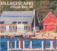 A photographic journey through Ellison Bay, Wisconsin, as captured in the art and photography of Don Payne, Hardback, 10 x 8 inches, 24 pages, $25.00 (out of print).